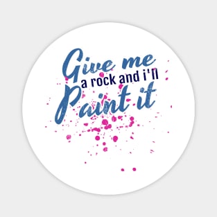 Artistic Give Me a Rock And I'll Paint It Painter Magnet